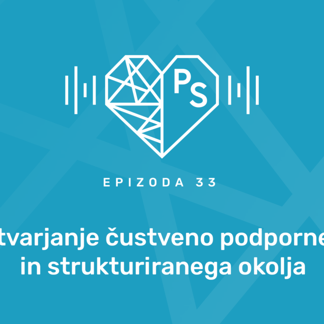 #33 Ustvarjanje čustveno podpornega in strukturiranega okolja